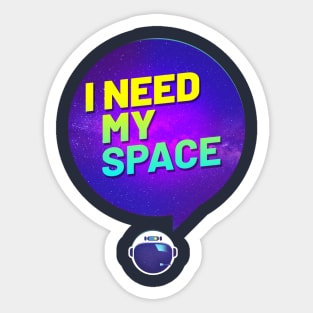 I need my space Sticker